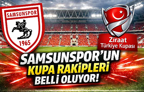 Samsunspor'un kupa rakipleri belli oluyor! İşte muhtemel rakipler ve kura saati