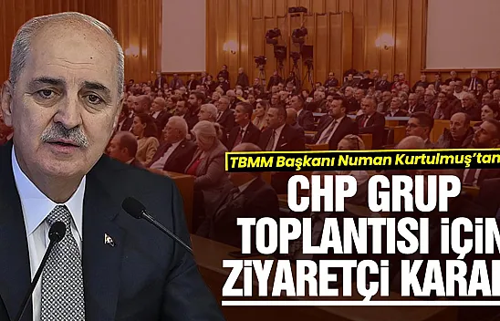 TBMM Başkanı Kurtulmuş'tan CHP grup toplantısı kararı: ziyaretçi alınmayacak