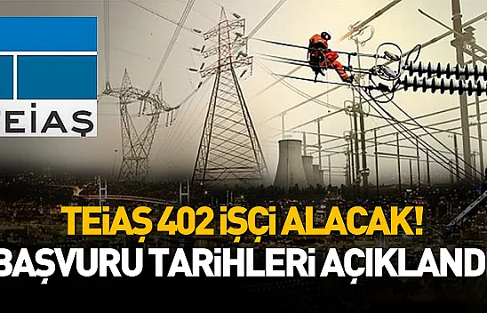 TEİAŞ 402 işçi alacak! Başvuru tarihleri açıklandı