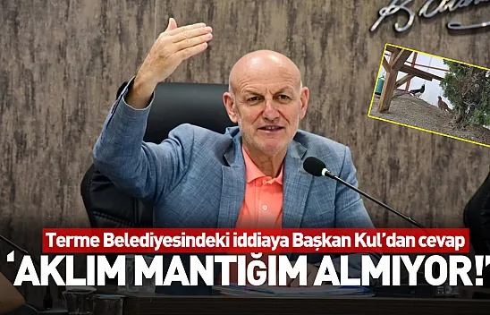 Terme Belediyesindeki iddiaya Başkan Kul'dan cevap: 'Aklım mantığım almıyor!'