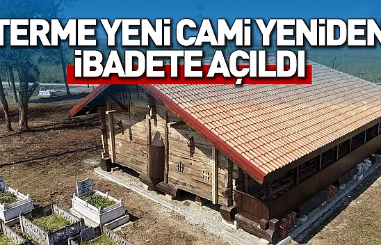 Terme Yeni Cami yeniden ibadete açıldı