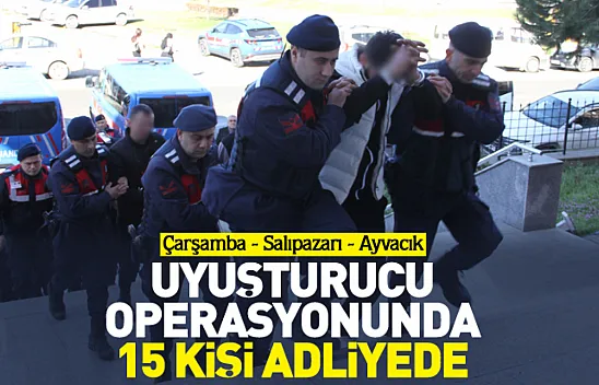 Uyuşturucu operasyonunda 15 kişi adliyede