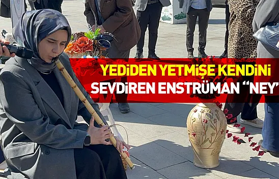 Yediden yetmişe kendini sevdiren enstrüman 'ney'