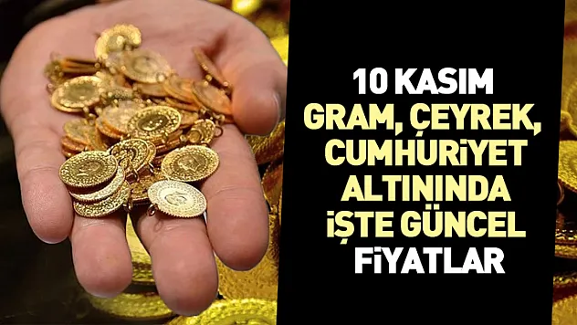 10 Kasım Gram, Çeyrek ve Cumhuriyet Altınında İşte Güncel Fiyatlar