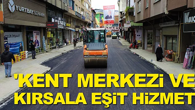 'Kent merkezi ve kırsala eşit hizmet'