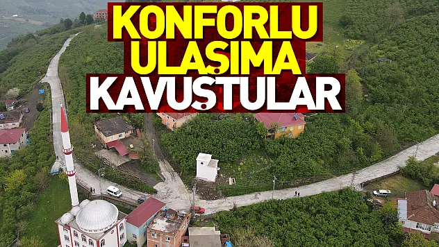 Konforlu ulaşıma kavuştular
