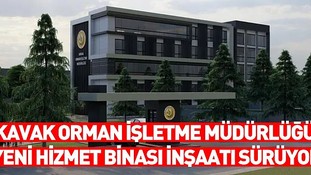 Kavak Orman İşletme Müdürlüğü yeni hizmet binası inşaatı sürüyor