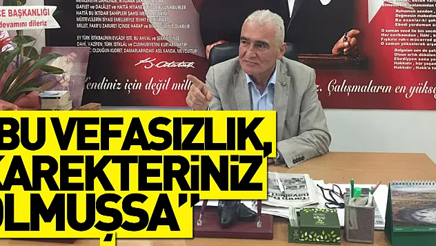 'BU VEFASIZLIK, KAREKTERİNİZ OLMUŞSA…'