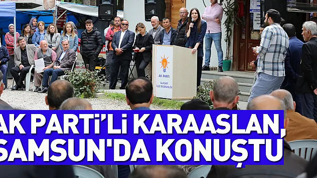 Karaaslan, Samsun'da konuştu