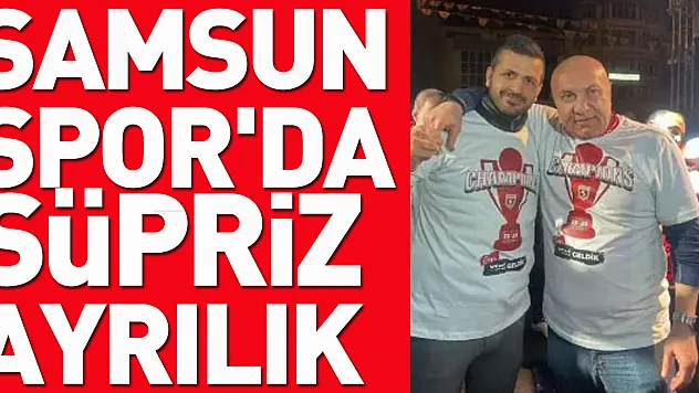 Samsunspor'da süpriz Ayrılık