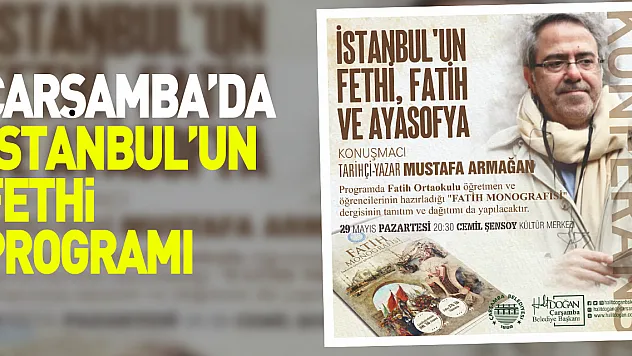 ÇARŞAMBA'DA, 'İSTANBUL'UN FETHİ, PROGRAMI