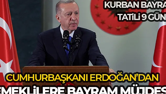 CUMHURBAŞKANI ERDOĞAN'DAN EMEKLİLERE BAYRAM MÜJDESİ
