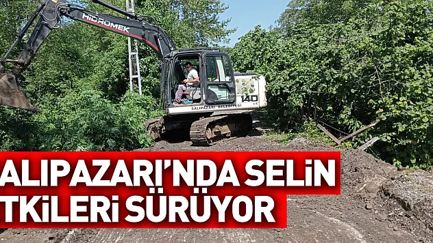 Samsun'un Salıpazarı ilçesinde selin etkilerini ortadan kaldırmaya yönelik çalışmalar sürüyor