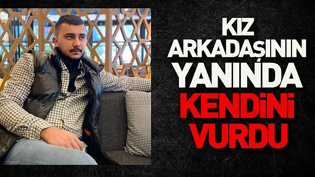 Kız arkadaşının yanında kendini vuran genç hayatını kaybetti