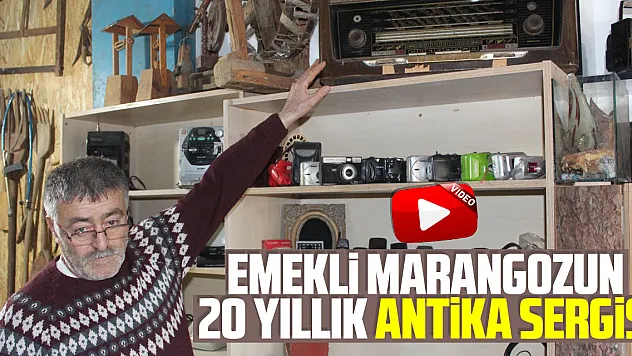 Emekli marangozun 20 yıllık antika sergisi