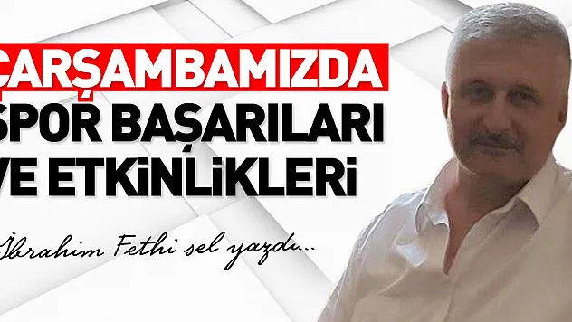 ÇARŞAMBAMIZDA SPOR BAŞARILARI VE ETKİNLİKLERİ