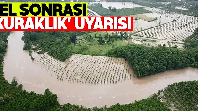 Su uzmanı profesörden sel sonrası 'kuraklık' uyarısı