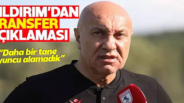 Yıldırım'dan  transfer açıklaması  'Daha bir tane oyuncu alamadık'