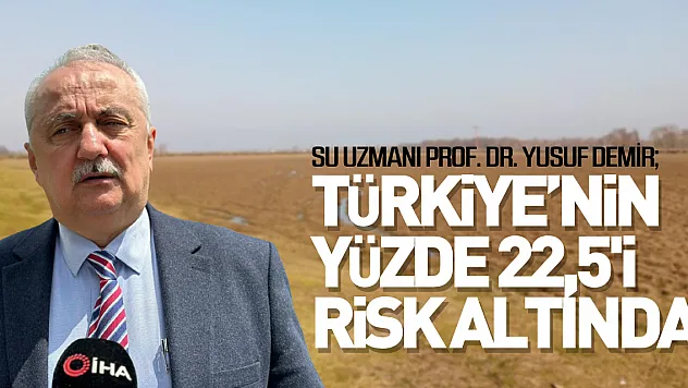Türkiye'nin yüzde 22,5'i yüksek çölleşme riski altında