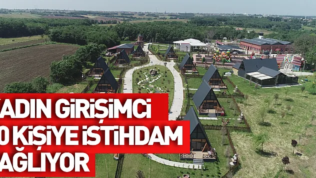 'Kadın girişimci devlet desteğiyle kurduğu tatil köyünde 50 kişi istihdam sağlıyor