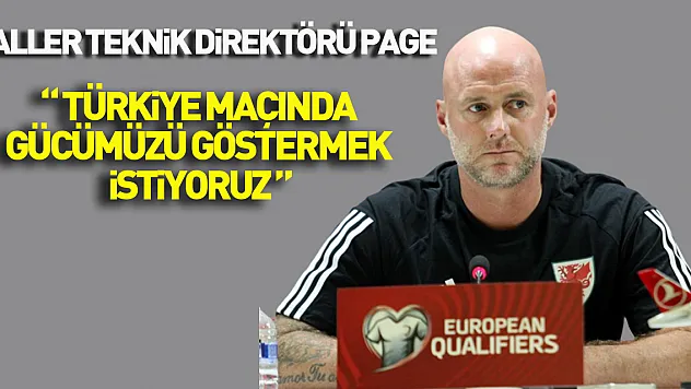 Galler Teknik Direktörü Page: 'Türkiye maçında gücümüzü göstermek istiyoruz'
