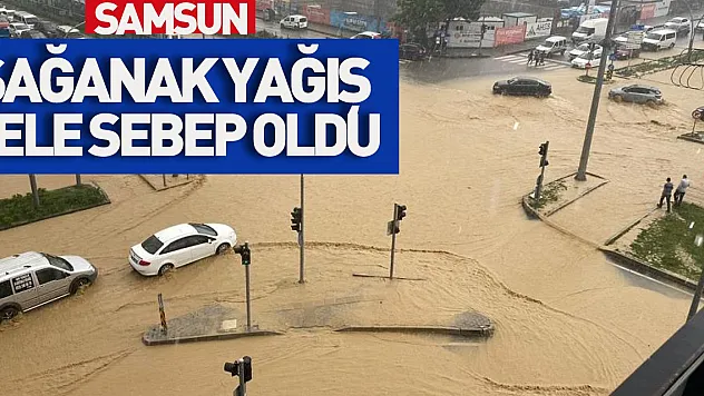 Samsun'da sağanak yağış sele sebep oldu