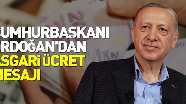 Cumhurbaşkanı Erdoğan'dan asgari ücret mesajı