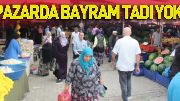PAZARDA BAYRAM TADI YOK!