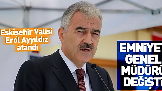 Emniyet Genel Müdürlüğüne Erol Ayyıldız atandı