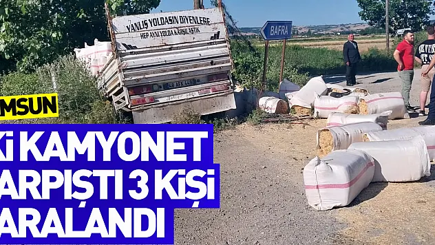 Samsun'da iki kamyonet çarpıştı 3 kişi yaralandı