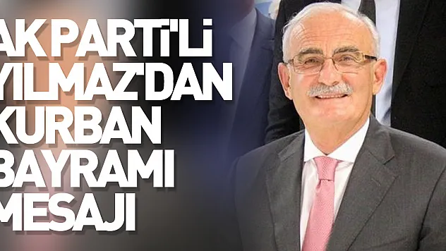 AK Parti'li Yılmaz'dan Kurban Bayramı mesajı