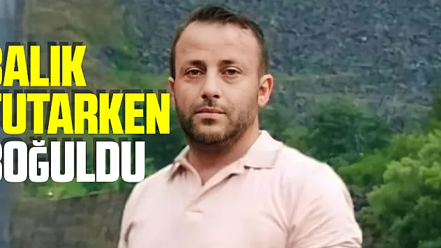 Balık tutarken boğuldu