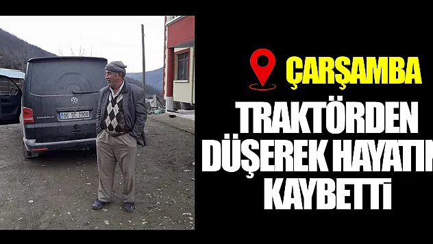 Traktörden düşerek hayatını kaybetti