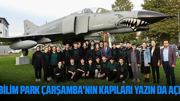 'Bilim Park Çarşamba'nın kapıları yazın da açık