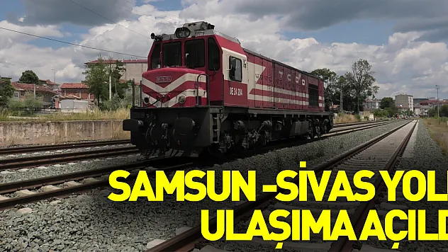 Samsun-Sivas demiryolu ulaşıma açıldı