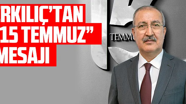 Erkılınç'tan '15 Temmuz' mesajı