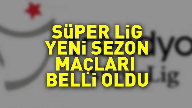 Süper Lig 2023-2024 sezonu ilk hafta maçları belli oldu