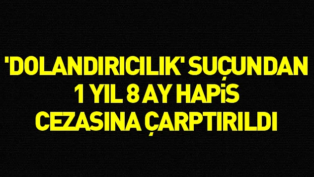 Başkası adına telefon hattı çıkartıp hat üzerinden telefon alan şahsa 1 yıl 8 ay hapis