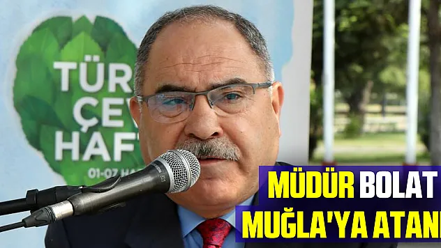 Çevre, Şehircilik ve İklim Değişikliği İl Müdürü Bolat Muğla'ya atandı