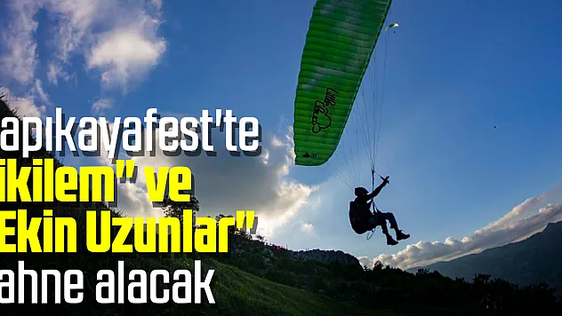 Kapıkayafest'te 'İkilem' ve 'Ekin Uzunlar' sahne alacak