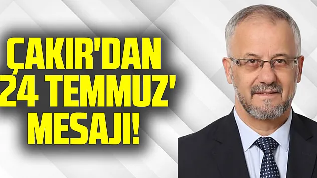 Başkan Çakır'dan '24 Temmuz' Mesajı!