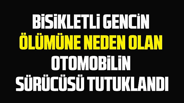 Samsun'da bisikletli gence çarparak ölümüne neden olan sürücü tutuklandı