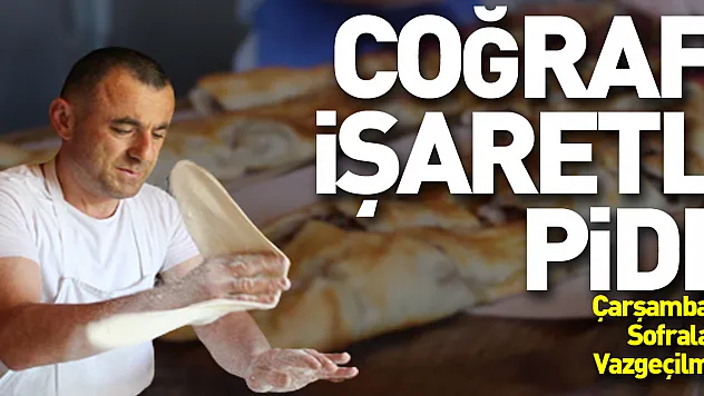 Coğrafi işaretli Pide, Çarşamba'da sofraların vazgeçilmezi