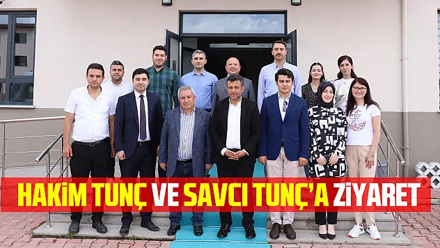 Hakim Tunç ve Savcı Tunç'a Ziyaret