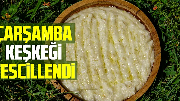 Çarşamba keşkeği tescillendi