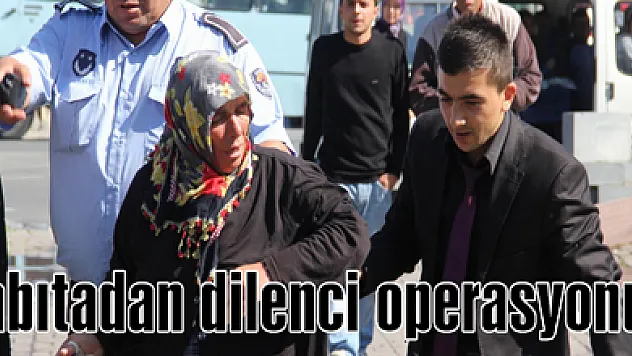 Zabıtadan dilenci operasyonu