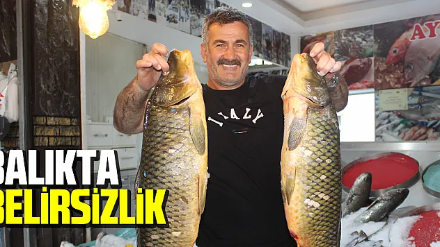 Balıkta belirsiz bekleyiş!