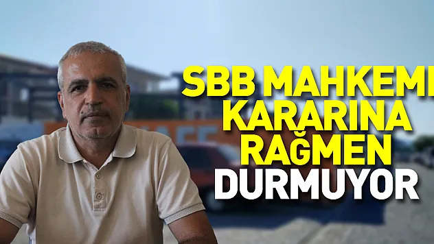 'SBB Mahkeme kararına rağmen durmuyor'