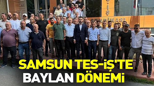 Samsun TES-İŞ'te Baylan dönemi