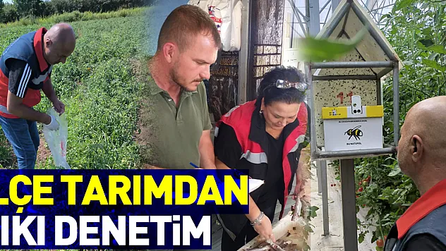 İlçe Tarımdan Sıkı Denetim